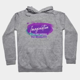 Imagination is the Very Gateway to Reality Hoodie